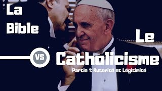 La Bible Vs Le Catholicisme  Partie 1 Autorité et Légitimité [upl. by Cone]