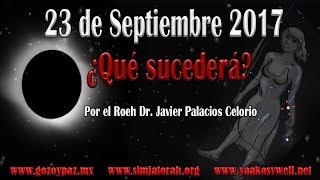 23 de Septiembre 2017 ¿Que sucederá por el Roeh Dr Javier Palacios Celorio  Kehila Gozo y Paz [upl. by Genesia812]