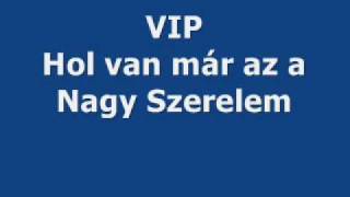 VIP  Hol van már az a Nagy Szerelem [upl. by Enicnarf507]