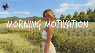 Morning music motivation  songs to boost your mood [upl. by Uno993]