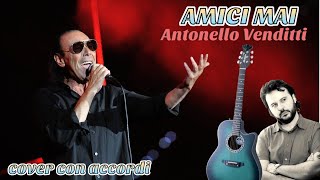 AMICI MAI Antonello Venditti  Cover con accordi [upl. by Cichocki]