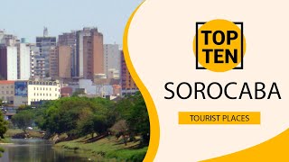 Top 10 Best Tourist Places to Visit in Sorocaba  Brazil  English [upl. by Hahnke469]