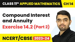 Compound Interest amp Annuity  Exercise 142 Part 2  Class 11 Applied Mathematics Chapter 14 [upl. by Attenahs498]