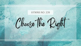 Choose the Right  Latter Day Saint Hymns Sing Along [upl. by Lime934]