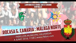 Semifinales CDE Cadete Femenino 2016  Rocasa Gran Canaria  Policlínica Ciudad Jardín Málaga Norte [upl. by Lesslie]