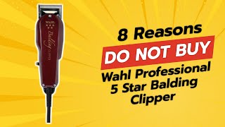 Wahl Professional 5 Star Balding Clipper 😱  8 Reasons You Should THINK TWICE [upl. by Shadow]