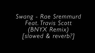 Swang  Rae Sremmurd Feat Travis Scott BNYX Remix slowed amp reverb [upl. by Trubow]