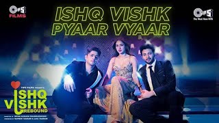 Ishq Vishk Pyaar Vyaar  Ishq Vishk Rebound  Rohit Saraf PashminaJibraanNailaRochak Sonu Nigam [upl. by Ffilc]