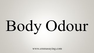 How To Say Body Odour [upl. by Yrnehnhoj]