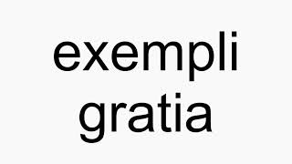 How to pronounce exempli gratia [upl. by Elohcim]