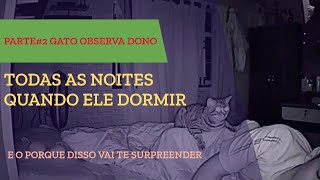 PARTE2 GATO OBSERVA TODAS AS NOITES SEU DONO DORMINDO [upl. by Nanerb]