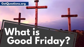 What is Good Friday or Holy Friday What Does Good Friday Mean  GotQuestionsorg [upl. by Bradeord]