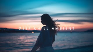 Deep Chill Vibes  Beautiful Chillout Mix to heal yourself and anxiety relief [upl. by Aillemac]