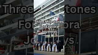 Three Milestones For Explora Journeys [upl. by Verena]