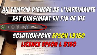 EPSON L3150  LE TAMPON DENCRE DE LIMPRIMANTE EST QUADIMENT EN FIN DE VIE [upl. by Oniliuqnart]