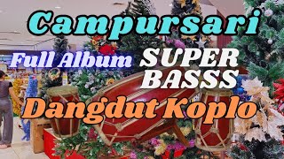 CAMPURSARI FULL ALBUM BASS GLERR❗️Dangdut Koplo Super Basssnya [upl. by Nairam849]