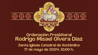 Eucaristía con el rito de la Ordenación Presbiteral de Rodrigo Olvera Díaz 17 de mayo de 2024 [upl. by Philipa]