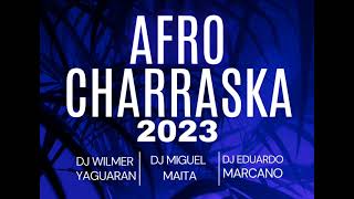 Afro Charraska 2023 Dj Wilmer Yaguaran  Dj Miguel Maita  Dj Eduardo Marcano [upl. by Korie]