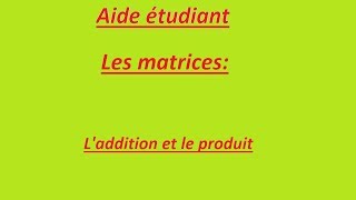 Les matrices laddition et le produit [upl. by Skier]