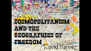 Cosmopolitanism and the Geographies of Freedom DAVID HARVEY [upl. by Revilo]