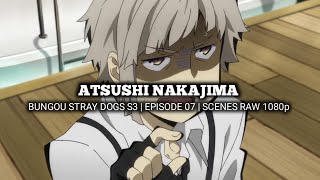 ATSUSHI NAKAJIMA SCENES  BUNGOU STRAY DOGS 3rd SEASON  Episode 07  Scenes RAW 1080p [upl. by Dremann219]