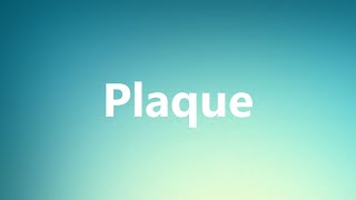 Plaque  Medical Meaning and Pronunciation [upl. by Ycniuqal]