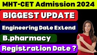 BIGGEST UPDATE  MHTCET Admission 2024  Engineering Date Extend  Bpharmacy Registration Date [upl. by Eelytsirk]