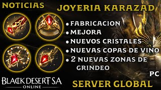 BLACK DESERT SA  NOTICIAS  JOYERIA KARAZAD  FABRICACION  MEJORA  NUEVOS CRISTALES Y MÁS  PC [upl. by Ylera]