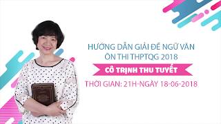 Thi THPTQG 2018  Hướng dẫn giải đề THPTQG 2018 Ngữ Văn [upl. by Dugaid]