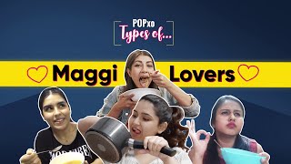 Types Of Maggi Lovers  POPxo [upl. by Guyon]