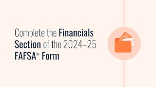 Complete the Financials Section of the 2024–25 FAFSA® Form [upl. by Niriam538]