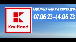 KAUFLAND NAJNOWSZA GAZETKA PROMOCYJNA 070623140623 [upl. by Justina]