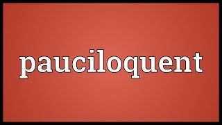 Pauciloquent Meaning [upl. by Tiossem]