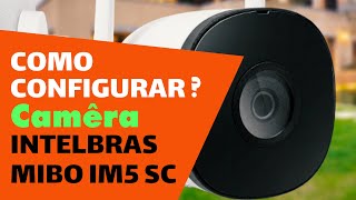 Configurando CAMÊRA INTELBRAS MIBO IM5 SC [upl. by Dine42]