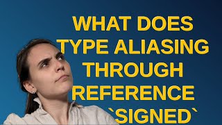 What does type aliasing through reference of signed to unsigned with reinterpretcast do [upl. by Murphy]