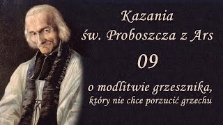 Kazania Św Proboszcza z Ars 09  O modlitwie grzesznika który nie chce porzucić grzechu [upl. by Wagstaff]