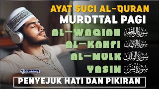 MUROTTAL ALQURAN MERDU PAGI  AYAT SUCI ALQURAN SURAH ALWAQIAH ALKAHFI ALMULK YASIN  RELAXASI [upl. by Nebeur665]