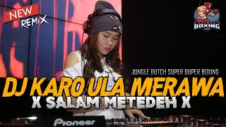 DJ KARO ULA MERAWA X SALAM METEDEH  JUNGLE DUTCH SUPER DUPER BOXING FULL BASS 2024 [upl. by Klingel]