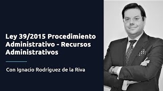 Ley 392015 Procedimiento Administrativo  Recursos Administrativos [upl. by Sitof142]