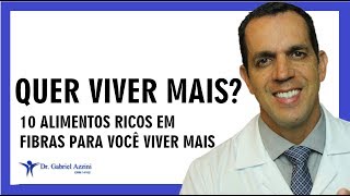 10 ALIMENTOS RICOS EM FIBRAS PARA VOCÊ VIVER MAIS  Dr Gabriel Azzini [upl. by Aiekat]