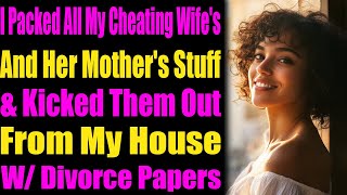 I Packed Up My Cheating Wifes and Her Mothers Belongings and Kicked Them Out with Divorce Papers [upl. by Brufsky]