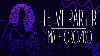 Mafe Orozco  Te Vi Partir Official Lyric Video [upl. by Schiff240]