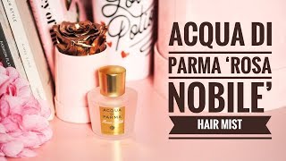 Acqua di Parma Rosa Nobile Hair Mist  Perfume Review [upl. by Zednanreh]