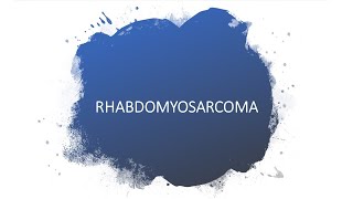 RHABDOMYOSARCOMA [upl. by Joshia919]