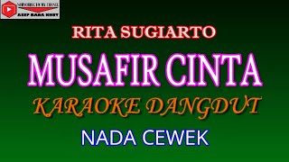 KARAOKE DANGDUT MUSAFIR CINTA  RITA SUGIARTO COVER NADA CEWEK Gmayor [upl. by Neyu974]