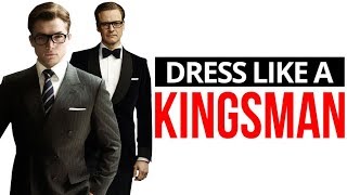 How To Dress Like A Kingsman  10 Style Secrets To Steal From The Kingsmens Dress Code [upl. by Alathia]