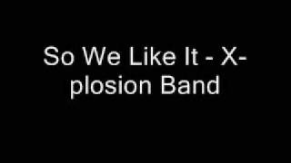 So We Like It  Xplosion Band [upl. by Segroeg]