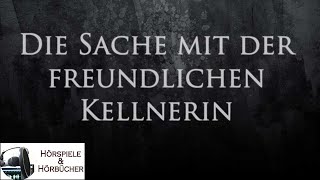 Die Sache mit der freundlichen Kellnerin  Hörspiel [upl. by Nauqal]