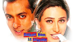 Dulhan Hum Le Jayenge Title Song  Salman Khan Karisma Kapoor [upl. by Tteirrah]