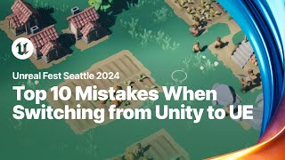 Top 10 Mistakes Made by Unity Teams When Switching to Unreal Engine  Unreal Fest 2024 [upl. by Tristas614]